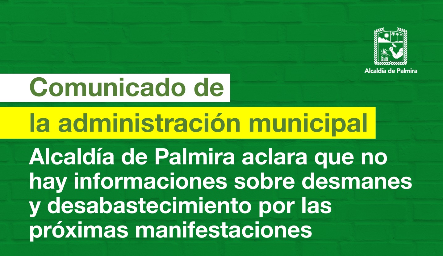 Alcaldía de Palmira aclara que no hay informaciones sobre desmanes y desabastecimiento por las próximas manifestaciones